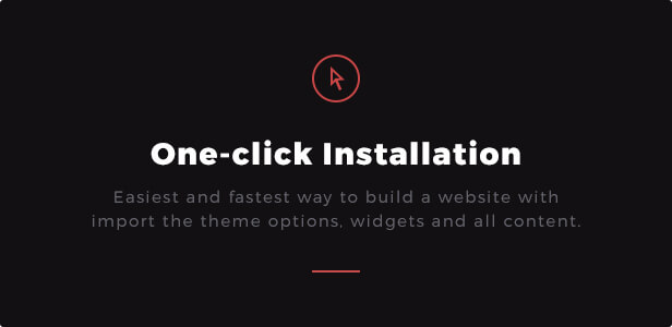 One-click Installation: Easiest and fastest way to build a website with import the theme options, widgets and all content.