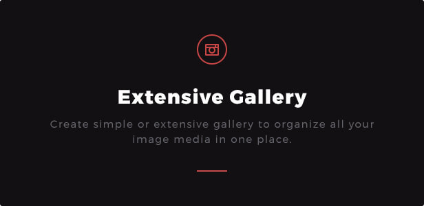 Extensive Gallery: Create simple or extensive gallery to organize all your image media in one place.